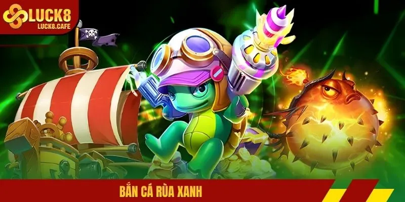 Bắn cá rùa xanh