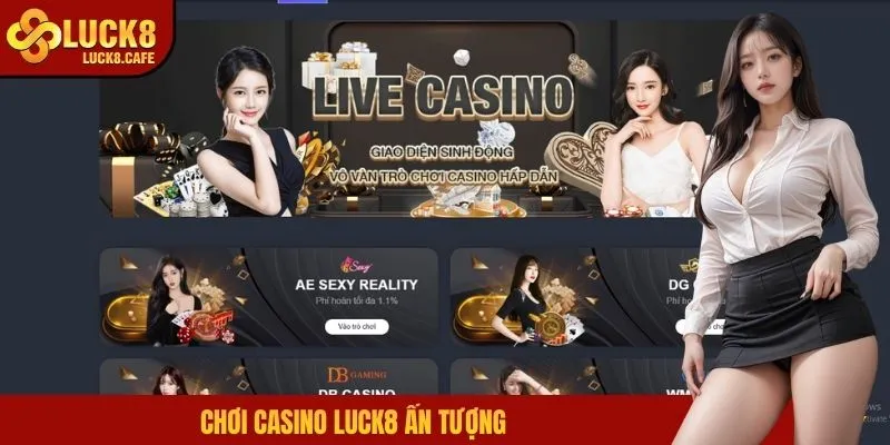 Chơi casino LUCK8 ấn tượng