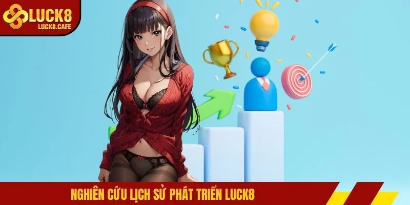 Nghiên cứu lịch sử phát triển LUCK8